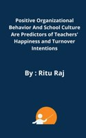 Positive organizational behavior and school culture are predictors of teachers' happiness and turnover intentions