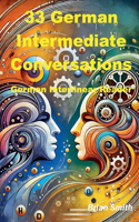 33 German Intermediate Conversations: (2 German Interlinear Books)