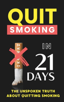 Quit Smoking in 21 Days: The Unspoken Truth About Quitting Smoking