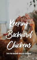 Keeping Backyard Chickens: Tips For Raising Healthy Chickens: How To Keep Baby Chickens Healthy