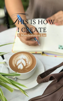 This Is How I Create: A Manifestation List