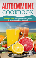 Autoimmune Cookbook: 2 Manuscripts: Autoimmune Protocol Diet & Autoimmune Diet Cookbook