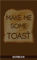 Make Me Some Toast Notebook (100 pages)