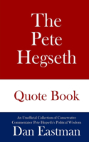 The Pete Hegseth Quote Book: An Unofficial Collection of Conservative Commentator Pete Hegseth's Political Wisdom