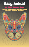 Baby Animal - An Adult Coloring Book Featuring Super Cute and Adorable Animals for Stress Relief and Relaxation