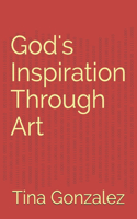 God's Inspiration Through Art