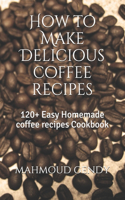 How to Make Delicious coffee recipes