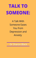 Talk to Someone