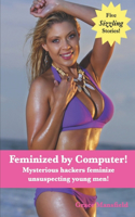 Feminized by Computer!: Mysterious hackers feminize unsuspecting young men!