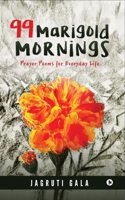 99 Marigold Mornings:Prayer Poems for Everyday Life