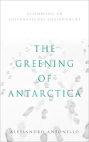 Greening of Antarctica: Assembling an International Environment