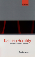 Kantian Humility ' Our Ignorance of Things in Themselves '