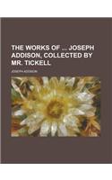 The Works of Joseph Addison, Collected by Mr. Tickell