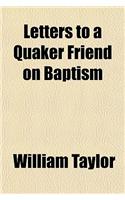 Letters to a Quaker Friend on Baptism