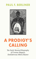 Prodigy's Calling: The Early Musical Biography of Cosmas Magaya, Zimbabwean Mbira Master