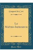 Le MaÃ®tre-Imprimeur (Classic Reprint)