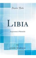 Libia: Impressioni E Polemiche (Classic Reprint)