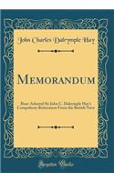 Memorandum: Rear-Admiral Sir John C. Dalrymple Hays Compulsory Retirement From the British Navy (Classic Reprint)