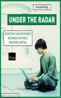 Under the Radar: starting your internet business without venture capital (Financial Times Series)