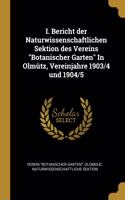 I. Bericht Der Naturwissenschaftlichen Sektion Des Vereins Botanischer Garten in Olmütz, Vereinjahre 1903/4 Und 1904/5