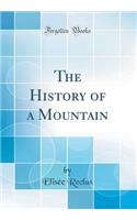The History of a Mountain (Classic Reprint)