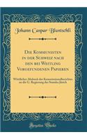 Die Kommunisten in der Schweiz nach den bei Weitling Vorgefundenen Papieren: Wörtlicher Abdruck des Kommissionalberichtes an die G. Regierung des Standes Jürich (Classic Reprint)