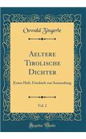 Aeltere Tirolische Dichter, Vol. 2: Erstes Heft, Friedrich Von Sonnenburg (Classic Reprint)
