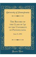 The Record of the Class of '92 of the University of Pennsylvania: June 15, 1892 (Classic Reprint)