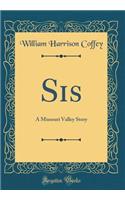 Sis: A Missouri Valley Story (Classic Reprint)