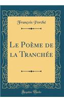 Le Poème de la Tranchée (Classic Reprint)