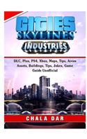 Cities Skylines, PS4, Xbox, Deluxe, Tips, DLC, Achievements, Buildings, Mods, Beginners, Jokes, Game Guide Unofficial