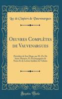 Oeuvres ComplÃ¨tes de Vauvenargues: PrÃ©cÃ©dÃ©es de Son Ã?loge, Par M. Ch. de Saint-Maurice, Et AccompagnÃ©es de Notes Et de Lettres InÃ©dites de Voltaire (Classic Reprint)