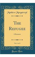 The Refugee, Vol. 1 of 2: A Romance (Classic Reprint)