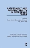 Assessment and Accountability in Reference Work: (Routledge Library Editions: Library and Information Science)