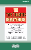 Type 2 Diabetes Break-through: A Revolutionary Approach to Treating Type 2 Diabetes (16pt Large Print Edition)