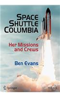 Space Shuttle Columbia: Her Missions and Crews