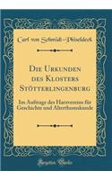 Die Urkunden des Klosters Stötterlingenburg: Im Auftrage des Harzvereins für Geschichte und Alterthumskunde (Classic Reprint)