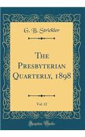 The Presbyterian Quarterly, 1898, Vol. 12 (Classic Reprint)