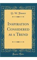 Inspiration Considered as a Trend (Classic Reprint)