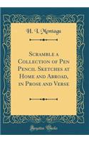 Scramble a Collection of Pen Pencil Sketches at Home and Abroad, in Prose and Verse (Classic Reprint)