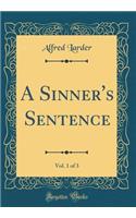 A Sinner's Sentence, Vol. 1 of 3 (Classic Reprint)