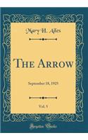 The Arrow, Vol. 5: September 18, 1925 (Classic Reprint): September 18, 1925 (Classic Reprint)