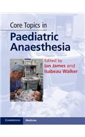 Core Topics in Paediatric Anaesthesia
