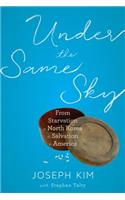 Under the Same Sky: From Starvation in North Korea to Salvation in America: From Starvation in North Korea to Salvation in America(English)