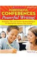 Purposeful Conferences, Powerful Writing!: Strategies, Tips, and Teacher-Student Dialogues That Really Help Kids Improve Their Writing