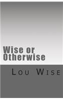 Wise or Otherwise