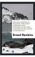 Psalms, lessons, & prayers, for every morning and evening in the week, adapted to the use of a household