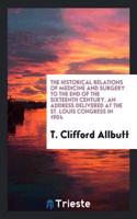 The Historical Relations of Medicine and Surgery to the End of the Sixteenth Century. An Address Delivered at the St. Louis Congress in 1904
