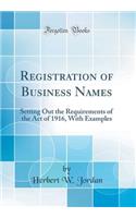 Registration of Business Names: Setting Out the Requirements of the Act of 1916, with Examples (Classic Reprint)