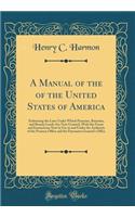 A Manual of the of the United States of America: Embracing the Laws Under Which Pensions, Bounties, and Bounty Lands Are Now Granted, with the Forms and Instructions Now in Use in and Under the Authority of the Pension Office and the Paymaster Gene